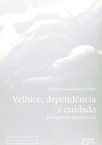 Velhice, Dependência E Cuidado. Perspectiva Psicossocial, livro de Meyre Eiras de Barros Pinto