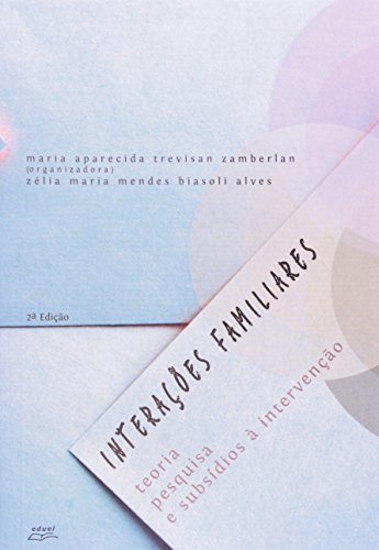 Interações Famíliares. Teoria, Pesquisa E Subsidios A Intervenção, livro de Maria Aparecida Trevisan Zamberlan