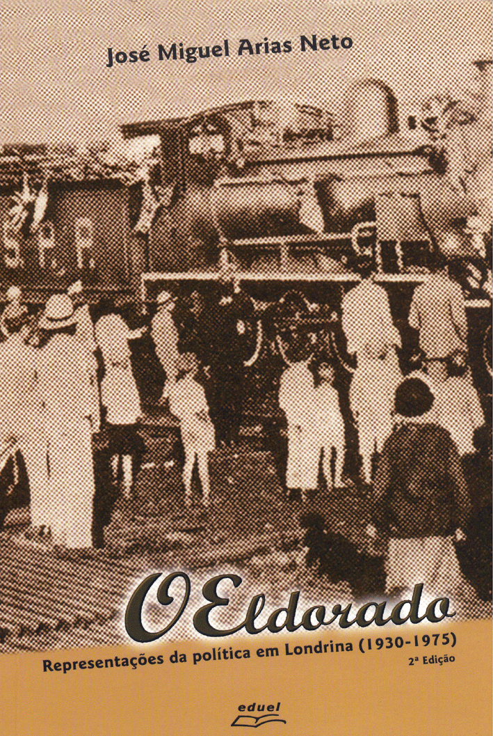 O Eldorado Representações da política em Londrina(1930-1975)    , livro de José Miguel Arias neto