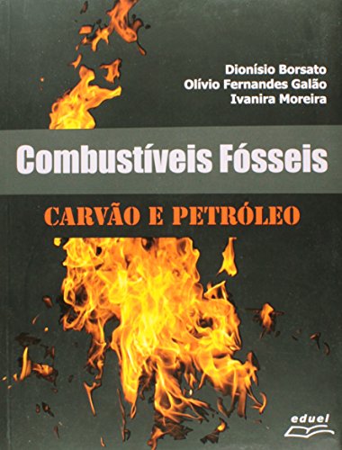 Combustiveis Fosseis - Carvao E Petroleo, livro de Olivio Fernandes;Borsato, Dionisio;Moreira, Ivanira Galao
