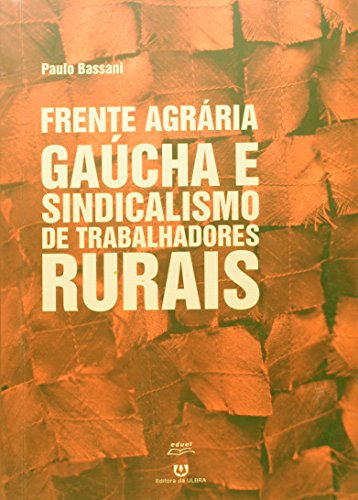 Frente Agrária Gaúcha E Sindicalismo De Trabalhadores Rurais, livro de Paulo Bassani