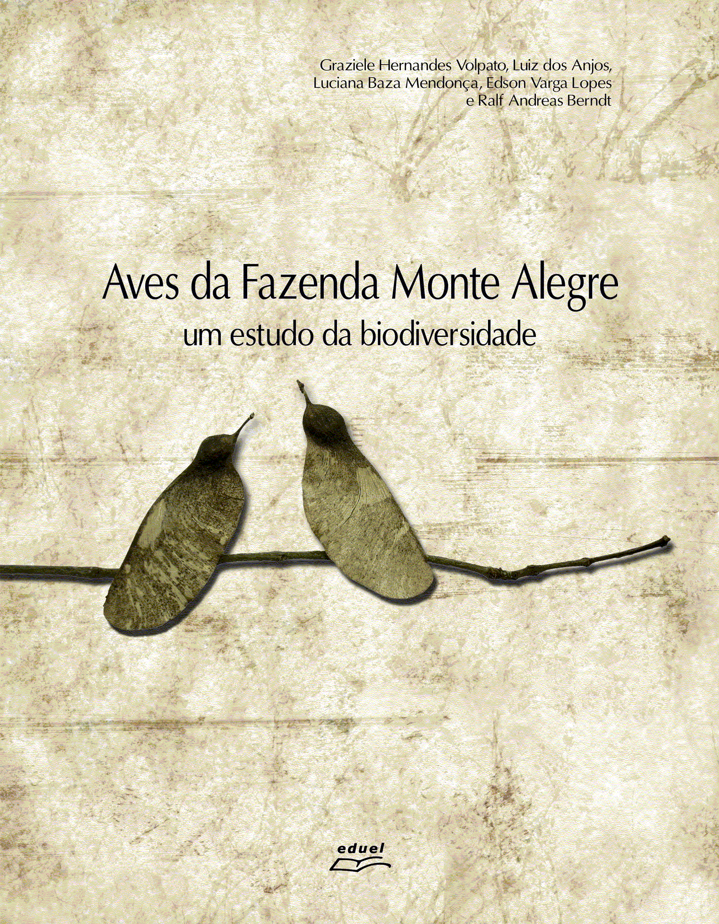 Aves da Fazenda Monte Alegre-um estudo da biodiversidade, livro de Graziela Hernandes Volpato, Luiz dos Anjos, Luciana Baza Mendonça, Edson Varga Lopes e Ralf Andréas Berndt