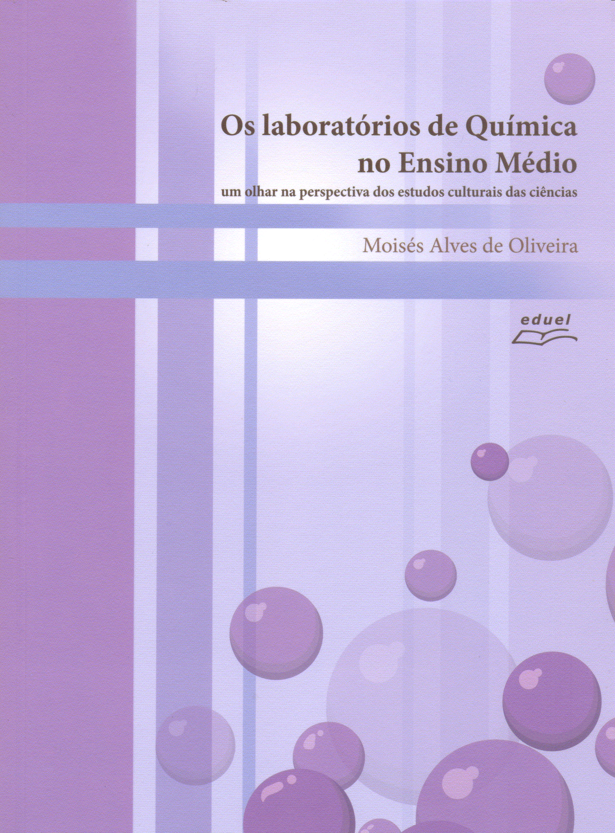 Os laboratórios de Química no Ensino Médio- um olhar na perspectiva dos estudos culturais das ciências , livro de Moisés Alves de Oliveira