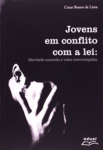 Jovens Em Conflito Com A Lei. Liberdade Assistida E Vidas Interrompidas, livro de Cezar Bueno de Lima