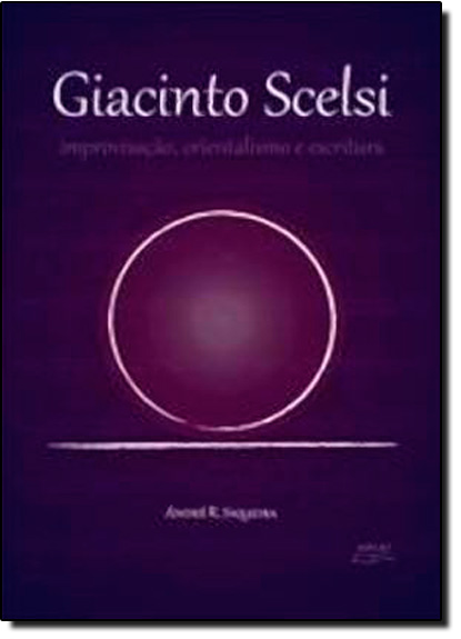 Giacinto Scelsi: Improvisação, Orientalismo e Escritura, livro de Andre R. Siqueira