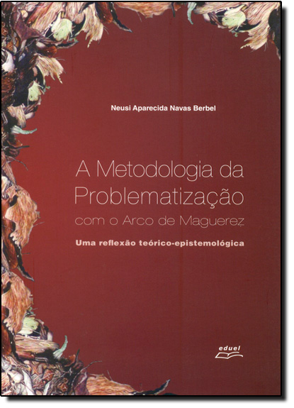 Metodologia da Problematização Com o Arco de Maguerez, livro de Neusi Aparecida Navas Berbel