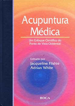 Acupuntura médica - Um enfoque científico do ponto de vista ocidental, livro de Jacqueline Filshie, Adrian White