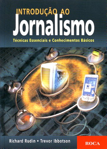 Introdução ao Jornalismo: Técnicas Essenciais e Conhecimentos Básicos, livro de Rudin, Richard, Ibbotson, Trevor