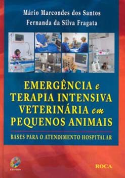 Emergência e terapia intensiva veterinária em pequenos animais - Bases para o atendimento hospitalar, livro de Fernanda da Silva Fragata, Mário Marcondes dos Santos