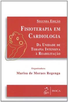 Fisioterapia em cardiologia - Da unidade de terapia intensiva à reabilitação - 2ª edição, livro de Marisa de Moraes Regenga
