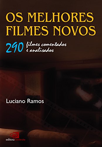 Os Melhores Filmes Novos. 290 Filmes Comentados e Analisados, livro de Luciano Ramos