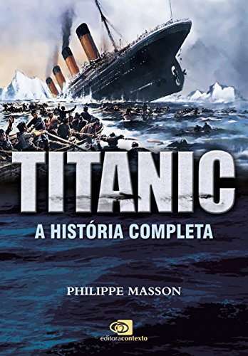 TITANIC - A HISTÓRIA COMPLETA, livro de PHILIPPE MASSON