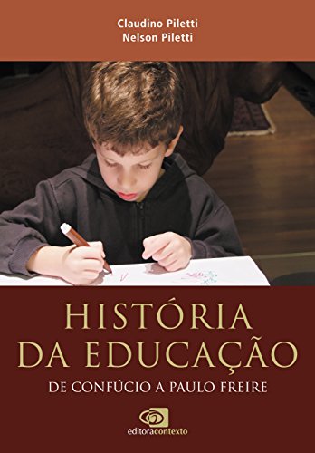 História da Educação. De Confúcio a Paulo Freire, livro de Claudino Piletti, Nelson Piletti