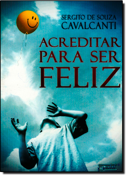 Acreditar Para ser Feliz, livro de Sergito de Souza Cavalcanti