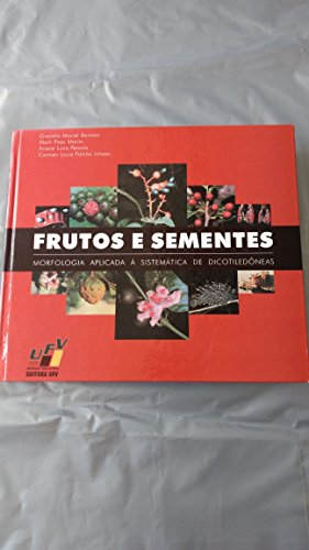 Frutos e Sementes - Morfologia Aplicada à Sistemática de Dicotiledôneas, livro de Graziela Maciel Barroso, Marli Pires Morin, Ariane Luna Peixoto, Carmen Lúcia Falcão Ichaso