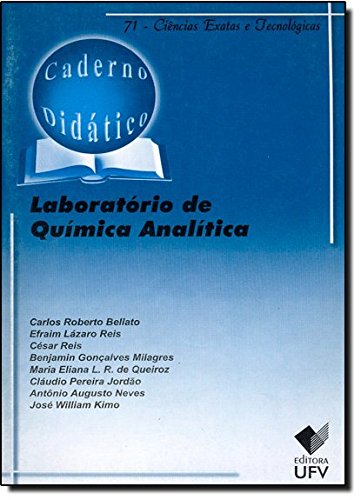 Laboratório de Química Analítica - Caderno Didático 71, livro de Carlos Roberto Bellato, Efraim Lázaro Reis, César Reis, Benjamin Gonçalves Milagres, Maria Eliana L. R. de Queiroz, Cláudio Pereira Jordão, Antônio Augusto Neves, José William Kimo