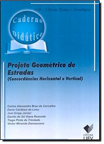 Projeto Geométrico de Estradas (Concordâncias Horizontal e Vertical) - Caderno Didático 108, livro de Carlos Alexandre Braz de Carvalho, Dario Cardoso de Lima, Joel Gripp Júnior, Victor Miranda Damasceno, Tiago Pinto da Trindade