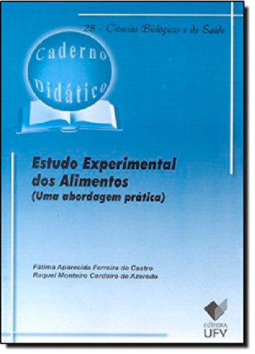 Estudo Experimental dos Alimentos - Uma Abordagem Prática - Caderno Didático 28, livro de Fátima Aparecida Ferreira de Castro, Raquel Monteiro Cordeiro de Azeredo.