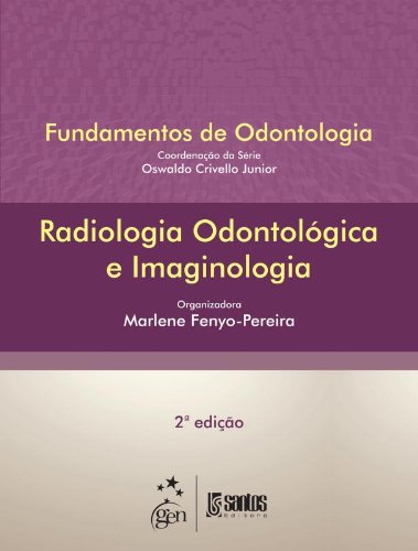 Fundamentos de Odontologia: Radiologia Odontológica e Imaginologia, livro de Marlene Fenyo Pereira