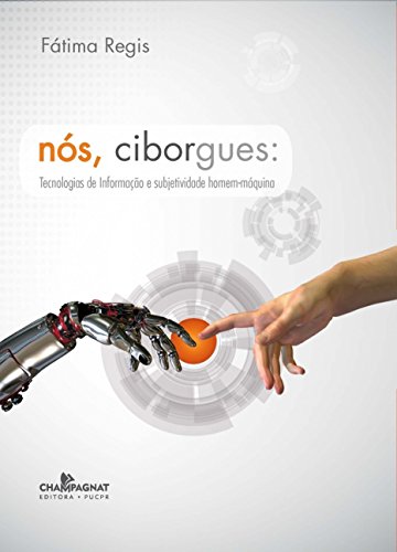 Nós, Ciborques: Tecnologias de informação e subjetividade homem-máquina, livro de Fátima Régis 