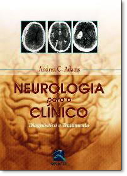 Neurologia Para o Clínico: Diagnóstico e Tratamento, livro de Andrea C. Adams