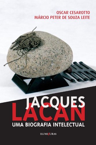 Jacques Lacan - Uma biografia intelectual, livro de Oscar Cesarotto, Marcio Peter de Souza Leite