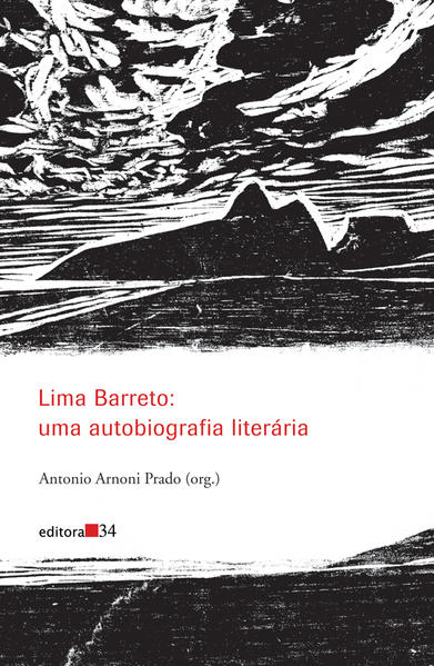 Lima Barreto: uma autobiografia literária, livro de Afonso Henriques de Lima Barreto, Antonio Arnoni Prado (Org.)