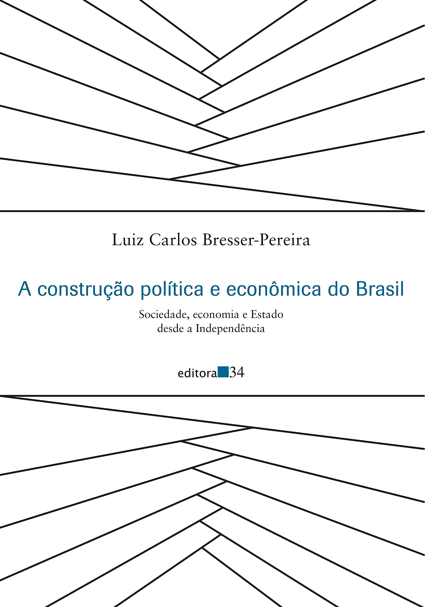 A construção política e econômica do Brasil - Sociedade, economia e Estado desde a Independência, livro de Luiz Carlos Bresser-Pereira