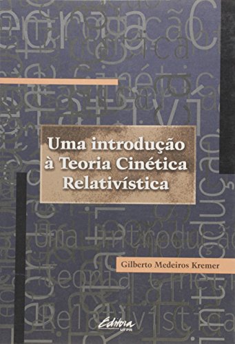 Uma introdução à teoria cinética relativística, livro de Gilberto Medeiros Kremer