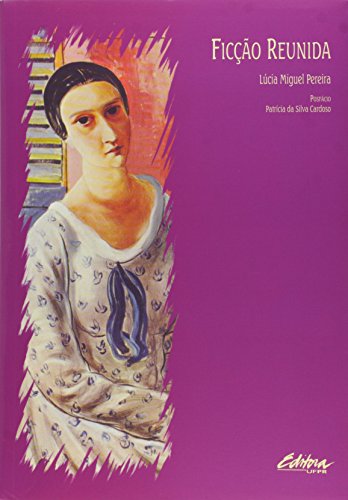 Ficção reunida, livro de Lúcia Miguel Pereira