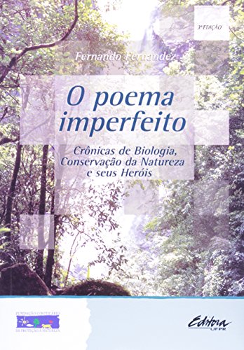 Poema Imperfeito, O: Crônicas de Biologia, Conservação da Natureza e Seus Heróis, livro de Fernando Fernandez