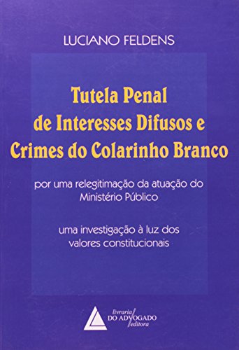Tutela Penal de Interesses Difusos e Crimes do Colarinho Branco, livro de Luciano Feldens