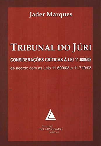 Tribunal do Júri: Considerações Críticas À Lei 11.689-08 de Acordo Com as Leis 11.690-08 e 11.719-08, livro de Jader Marques