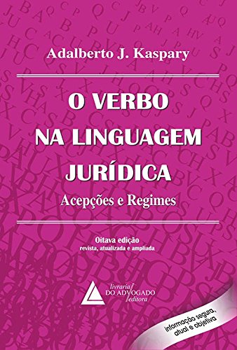Verbo na Linguagem Jurídica, O: Acepções e Regimes, livro de Adalberto J. Kaspary