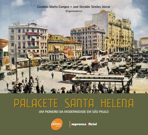 PALACETE SANTA HELENA: UM PIONEIRO DA MODERNIDADE, livro de CAMPOS, CANDIDO MALTA; JUNIOR, JOSE GERALDO SIMOE