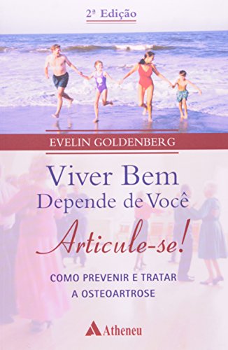 Viver Bem Depende de Voce. Articule-Se!: Como Prevenir e Tratar a Osteoartrose, livro de Evelin Goldenberg
