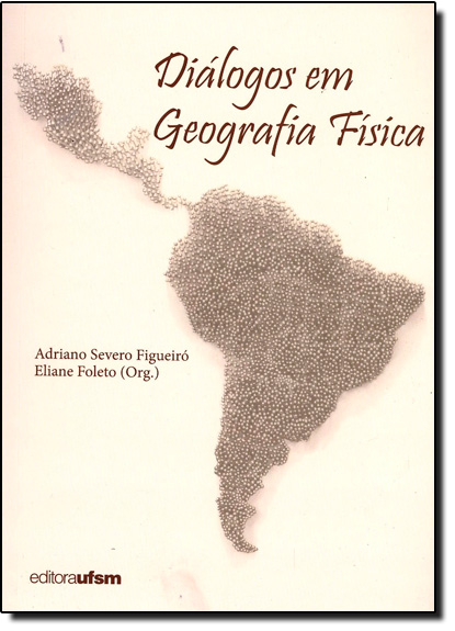 Diálogos em Geografia Física, livro de Adriano Severo Figueiró