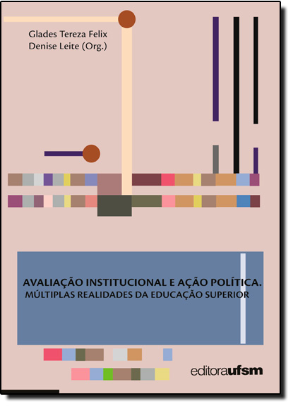 Avaliação Institucional e Ação Política na Educação Superior, livro de Glades Tereza Felix