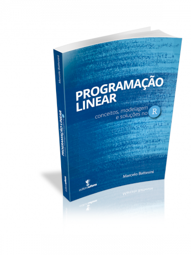 Programação linear - conceitos, modelagem e soluções no R, livro de Marcelo Battesini