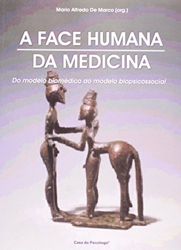 A face humana da medicina: do modelo biomédico ao modelo biopsicossocial, livro de MARIO ALFREDO DE MARCO