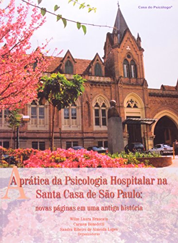 A prática da psicologia hospitalar na Santa Casa de São Paulo: novas páginas em uma antiga história, livro de WILSE L. BRUSCATO, CARMEN BENEDETTI E SANDRA R. A. LOPES