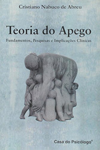 Teoria do apego: fundamentos, pesquisa e implicações clínicas, livro de CRISTIANO NABUCO DE ABREU