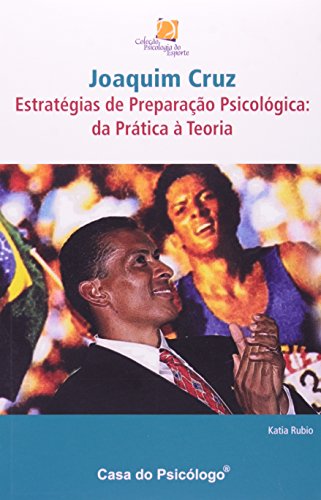 Joaquim Cruz: Estratégias de Preparação Psicológica: Da Prática À Teoria - Coleção Psicologia do Esp, livro de Katia Rubio