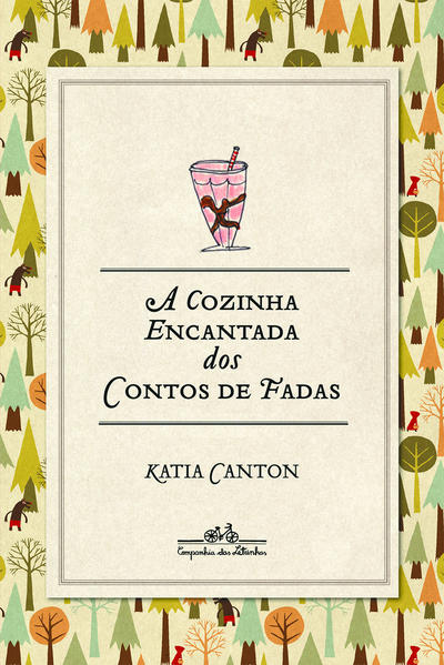 A COZINHA ENCANTADA DOS CONTOS DE FADAS - 23 receitas cheias de magia e fáceis de fazer, livro de Katia Canton