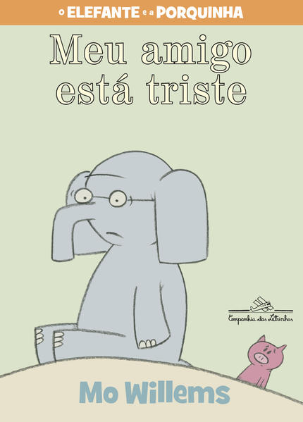 Meu Amigo Está Triste - Série O Elefante e a Porquinha, livro de Mo Willems
