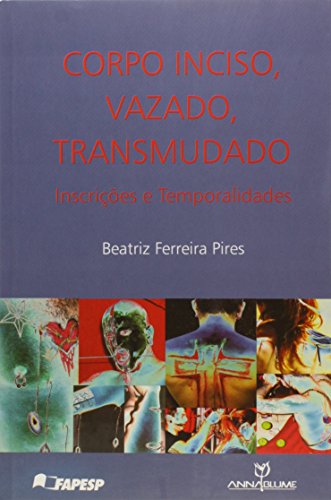 Corpo Inciso, Vazado, Transmudado - inscrições e temporalidades, livro de Beatriz Ferreira Pires