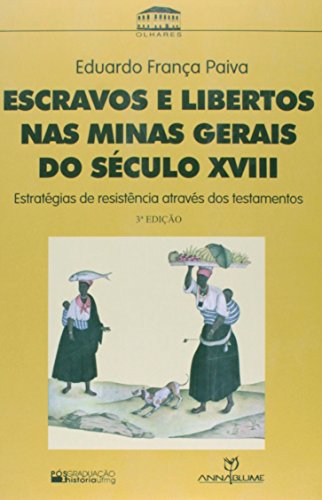 Escravos e libertos nas Minas Gerais do século XVIII: estratégias de resistência - 3a edição, livro de Eduardo França Paiva