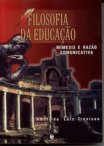 Filosofia da Educação: Mímesis e Razão Comunicativa, livro de Amarildo Luiz Trevisan