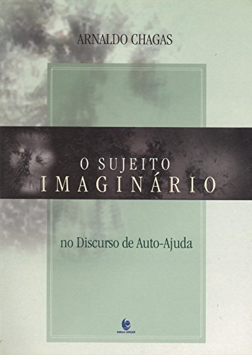 SUJEITO IMAGINARIO NO DISCURSO DE AUTO-AJUDA, livro de Gilson Chagas