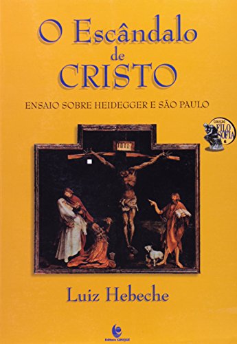 Escândalo de Cristo, O: Ensaio Sobre Heidegger e São Paulo, livro de Luiz Hebeche